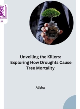 海外直订Unveiling the Killers: Exploring How Droughts Cause Tree Mortality 揭露杀手：探索干旱如何导致树木死亡