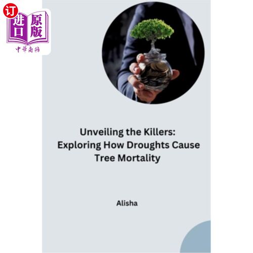 海外直订Unveiling the Killers: Exploring How Droughts Cause Tree Mortality 揭露杀手：探索干旱如何导致树木死亡