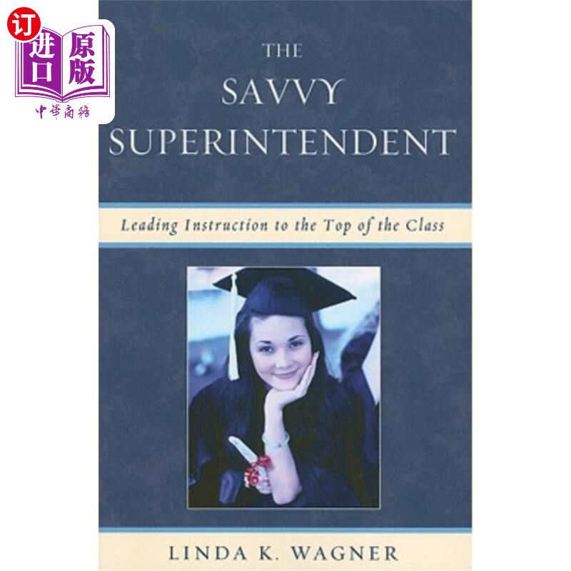 海外直订The Savvy Superintendent: Leading Instruction to the Top of the Class 精明的管理者:带领教学达到一流水平