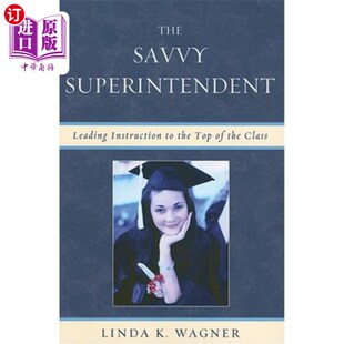 海外直订The Savvy Superintendent: Leading Instruction to the Top of the Class 精明的管理者：带领教学达到一流水平