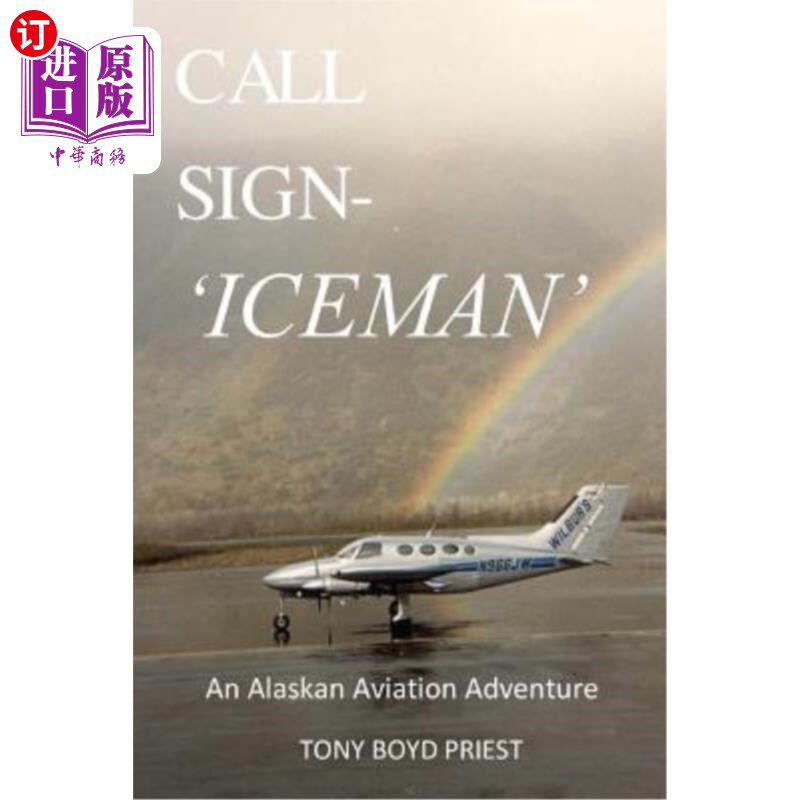 海外直订Call Sign - Iceman: An Alaskan Aviation Adventure 呼号-冰人:阿拉斯加航空探险
