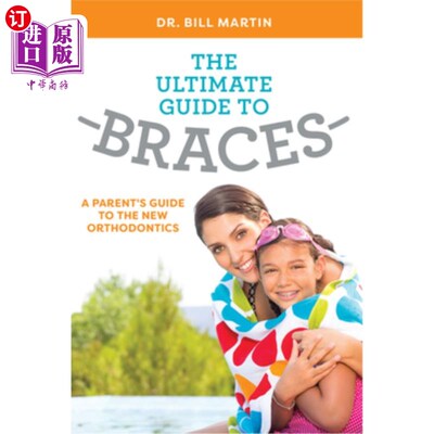 海外直订医药图书The Ultimate Guide to Braces: A Parent's Guide to the New Orthodontics 牙套指南：新正畸学家长指南