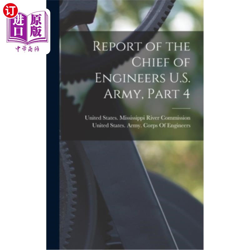 海外直订Report of the Chief of Engineers U.S. Army, Part 4 美国陆军工程兵总参谋长的报告，第4部分
