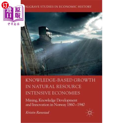 海外直订Knowledge-Based Growth in Natural Resource Intensive Economies: Mining, Knowledg 自然资源密集型经济中基于知