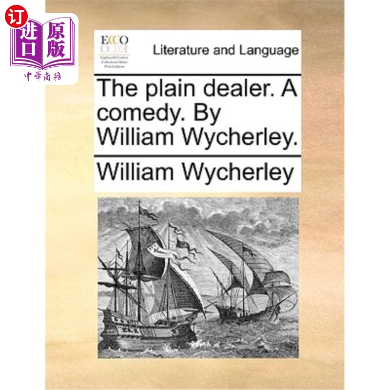 海外直订The Plain Dealer. a Comedy. by William Wycherley. 《老实人》。一个喜剧。威廉·威切利著。