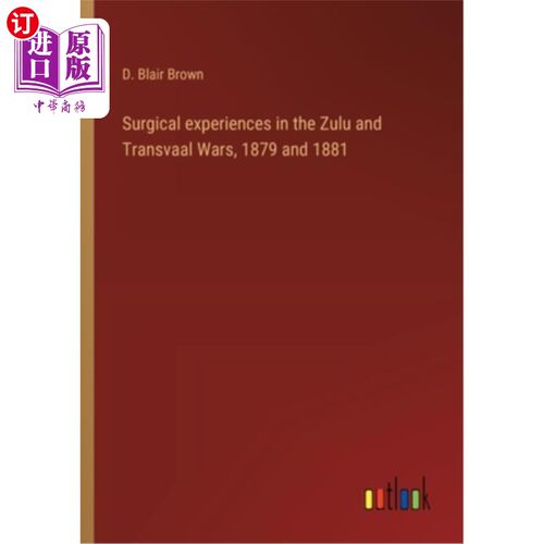 海外直订Surgical experiences in the Zulu and Transvaal Wars, 1879 and 1881 1879年和1881年祖鲁和德兰士瓦战争中的外科