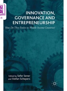 海外直订Innovation, Governance and Entrepreneurship: How Do They Evolve in Middle Income 创新、治理和创业:它们如何