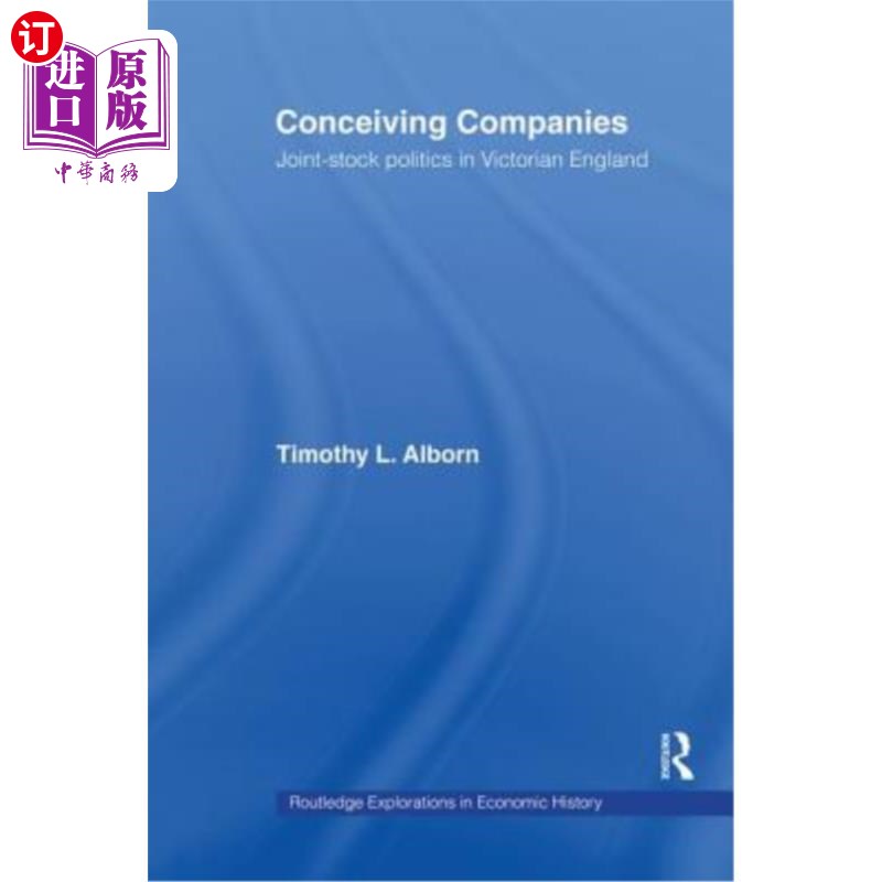 海外直订Conceiving Companies: Joint-Stock Politics in Victorian England 构思公司：维多利亚时代英国的股份制政治