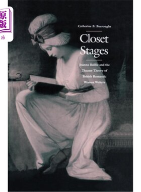 海外直订Closet Stages: Joanna Baillie and the Theater Theory of British Romantic Women W 密室舞台：乔安娜·贝利与英