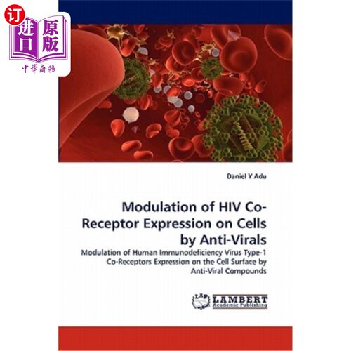 医药图书Modulation of HIV Co-Receptor Expression on Cells by Anti-Virals 抗病毒药物对细胞上HIV共受体表达的调节【中?【中?