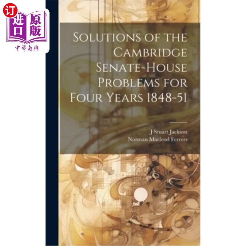 海外直订Solutions of the Cambridge Senate-House Problems for Four Years 1848-51 剑桥参众两院四年问题的解决(1848-51