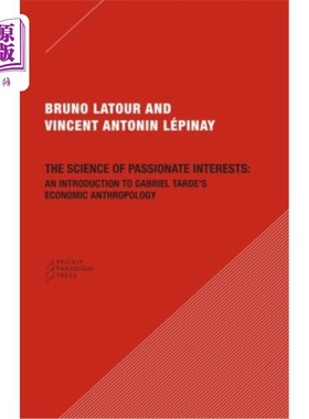 海外直订The Science of Passionate Interests: An Introduction to Gabriel Tarde's Economic 激情兴趣的科学:加布里埃尔·