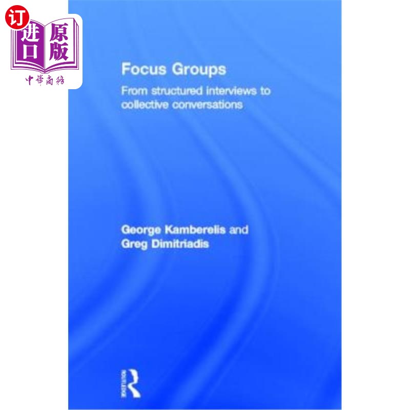 海外直订Focus Groups: From Structured Interviews to Collective Conversations 焦点小组:从结构化访谈到集体对话