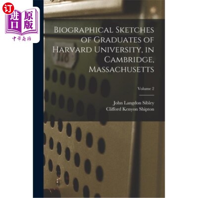 海外直订Biographical Sketches of Graduates of Harvard University, in Cambridge, Massachu 马萨诸塞州剑桥市哈佛大学毕