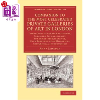 海外直订Companion to the Most Celebrated Private Galleries of Art in London: Containing  与伦敦最著名的私人艺术画廊