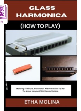 海外直订Glass Harmonica (How to Play): Mastering Techniques, Maintenance, And Performanc 玻璃口琴（如何玩）：掌握技