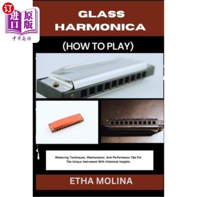 海外直订Glass Harmonica (How to Play): Mastering Techniques, Maintenance, And Performanc 玻璃口琴（如何玩）：掌握技