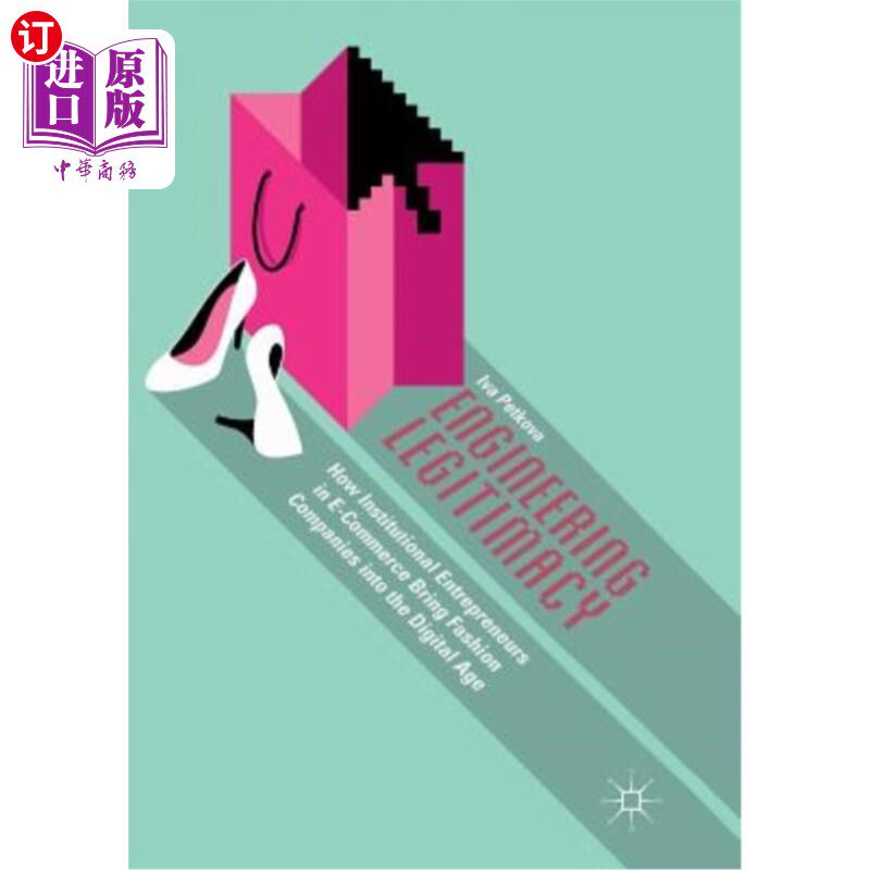 海外直订Engineering Legitimacy: How Institutional Entrepreneurs in E-Commerce Bring Fash 工程合法性：电子商务中的机