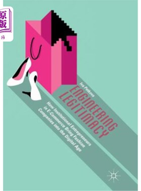 海外直订Engineering Legitimacy: How Institutional Entrepreneurs in E-Commerce Bring Fash 工程合法性：电子商务中的机