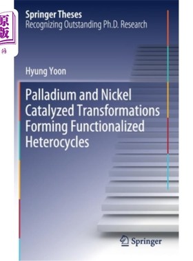 海外直订Palladium and Nickel Catalyzed Transformations Forming Functionalized Heterocycl 钯和镍催化转化形成功能化杂环