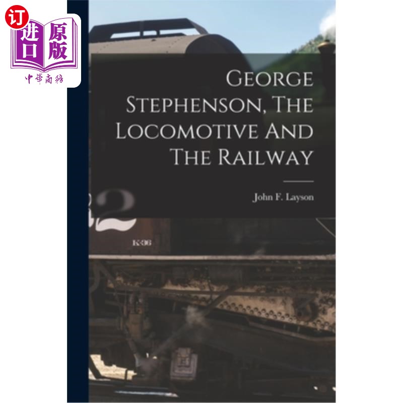 海外直订George Stephenson, The Locomotive And The Railway 乔治·斯蒂芬森，《火车头与铁路》