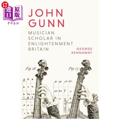 海外直订John Gunn: Musician Scholar in Enlightenment Britain 约翰·冈恩:英国启蒙时期的音乐家学者
