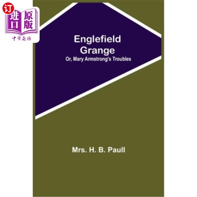 海外直订Englefield Grange; Or, Mary Armstrong'S Troubles Englefield田庄;或者，玛丽·阿姆斯特朗的麻烦