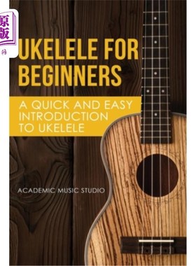 海外直订Ukelele for Beginners: A Quick and Easy Introduction to Ukelele Ukelle初学者指南：快速简单地介绍Ukelle