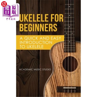 海外直订Ukelele for Beginners: A Quick and Easy Introduction to Ukelele Ukelle初学者指南：快速简单地介绍Ukelle