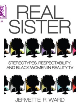 海外直订Real Sister: Stereotypes, Respectability, and Black Women in Reality TV 真正的姐妹:真人秀中的刻板印象，体面