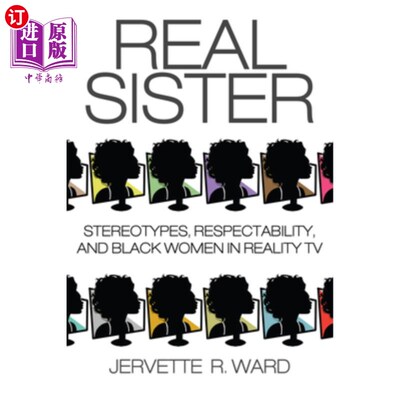 海外直订Real Sister: Stereotypes, Respectability, and Black Women in Reality TV 真正的姐妹:真人秀中的刻板印象，体面