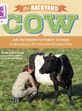 海外直订The Backyard Cow: An Introductory Guide to Keeping Productive Family Cows 后院奶牛:保持高产家庭奶牛的入门指