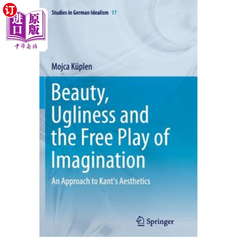 海外直订Beauty, Ugliness and the Free Play of Imagination: An Approach to Kant's Aesthet 美、丑与想象的自由发挥:康