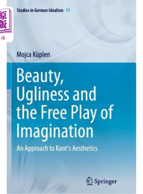 海外直订Beauty, Ugliness and the Free Play of Imagination: An Approach to Kant's Aesthet 美、丑与想象的自由发挥:康