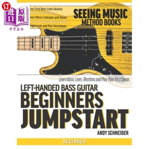 海外直订Left-Handed Bass Guitar Beginners Jumpstart: Learn Basic Lines, Rhythms and Play 左手贝司初学者入门:学习基