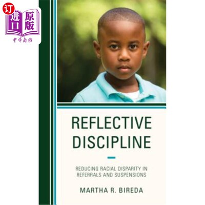海外直订Reflective Discipline: Reducing Racial Disparity in Referrals and Suspensions 反思纪律:减少转介和停学中的种