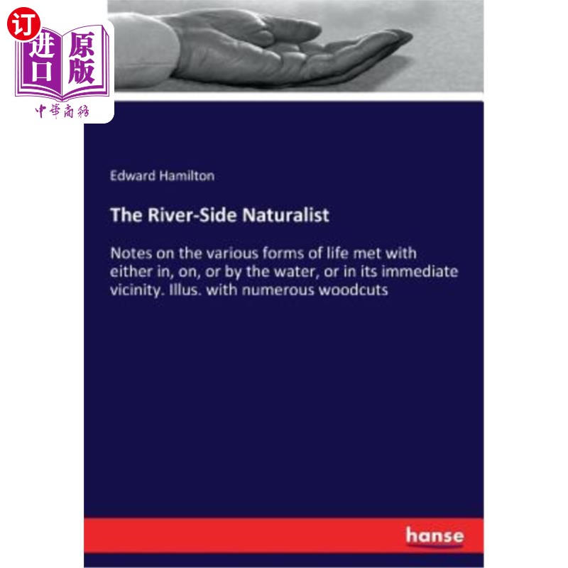 海外直订The River-Side Naturalist: Notes on the various forms of life met with either in