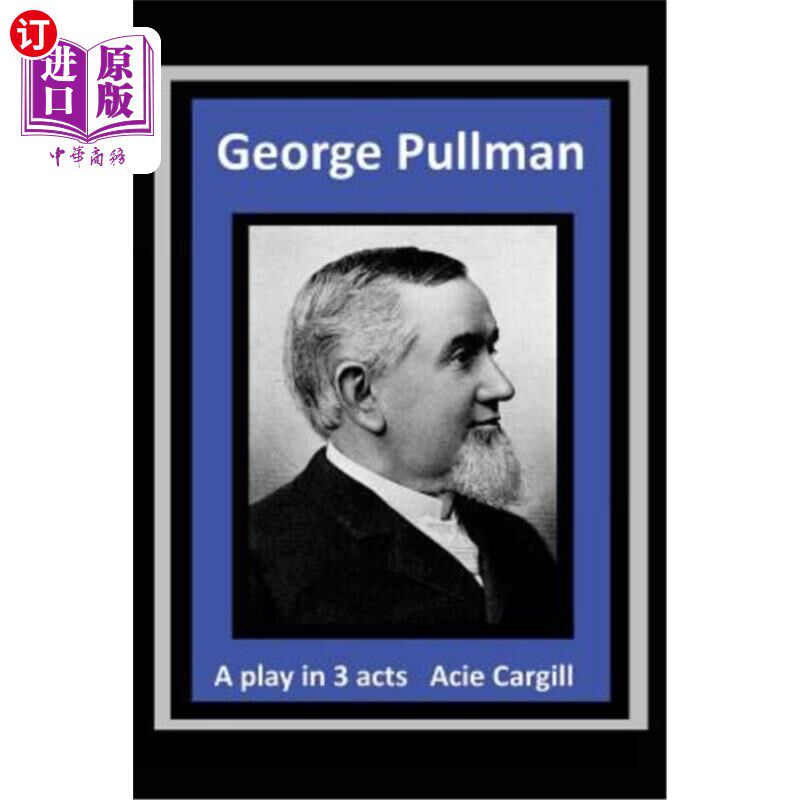 海外直订George Pullman: A Play in Three Acts 乔治·普尔曼:三幕剧