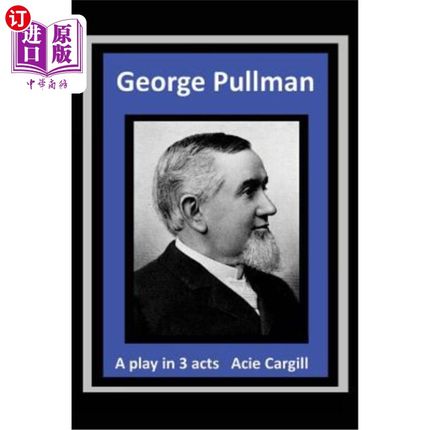海外直订George Pullman: A Play in Three Acts 乔治·普尔曼:三幕剧