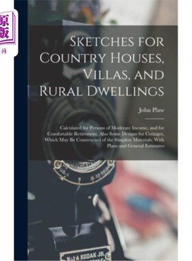 海外直订Sketches for Country Houses, Villas, and Rural Dwellings: Calculated for Persons 乡村别墅、别墅和乡村住宅的