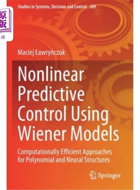 海外直订Nonlinear Predictive Control Using Wiener Models: Computationally Efficient Appr 使用维纳模型的非线性预测控