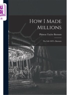 海外直订How I Made Millions: The Life Of P.t. Barnum 我是如何赚到几百万的:p.t.巴纳姆的一生