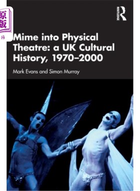 海外直订Mime into Physical Theatre: A UK Cultural History 1970-2000 哑剧进入实体剧场:英国文化史1970-2000