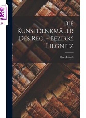 海外直订Die Kunstdenkm?ler Des Reg. - Bezirks Liegnitz 死Kunstdenkm ?勒德雷格。——Bezirks Liegnitz