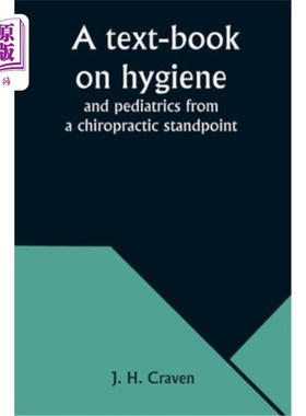 海外直订医药图书A text-book on hygiene and pediatrics from a chiropractic standpoint 一本从脊椎治疗角度讲卫生和儿科