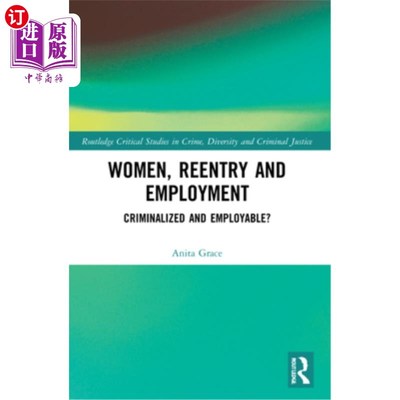 海外直订Women, Reentry and Employment: Criminalized and Employable? 妇女，重返社会和就业：犯罪和就业？