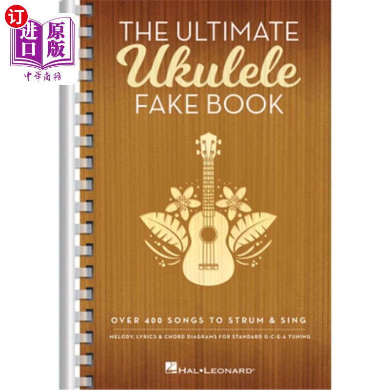 海外直订The Ultimate Ukulele Fake Book - Small Edition: Over 400 Songs to Strum & Sing 终极尤克里里假书-小版本:超过