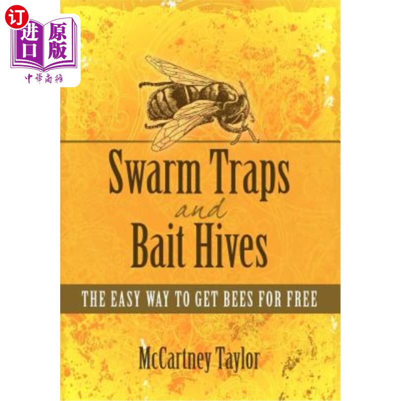 海外直订Swarm Traps and Bait Hives: The easy way to get bees for free. 蜂群陷阱和诱饵蜂箱:免费获取蜜蜂的简单方法。