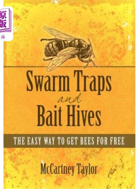 海外直订Swarm Traps and Bait Hives: The easy way to get bees for free. 蜂群陷阱和诱饵蜂箱：免费获取蜜蜂的简单方法。