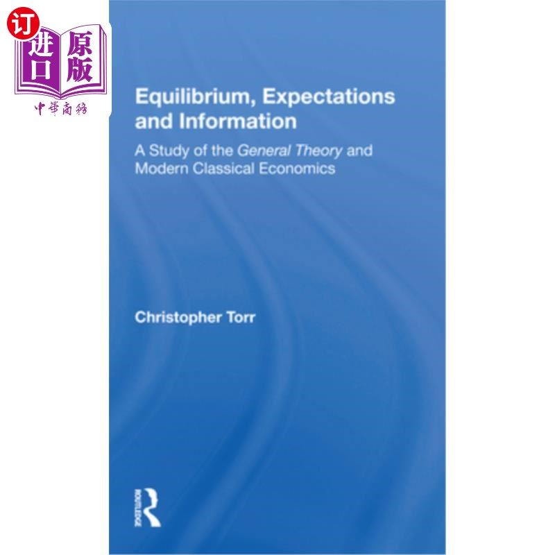 海外直订Equilibrium, Expectations, and Information: A Study of the General Theory and Mo 均衡、预期与信息：通论与现